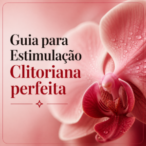 Guia para Estimulação Clitoriana perfeita