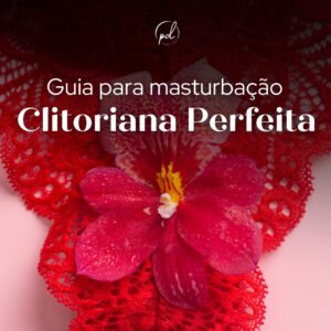 Guia para a estimulação Clitoriana Perfeita